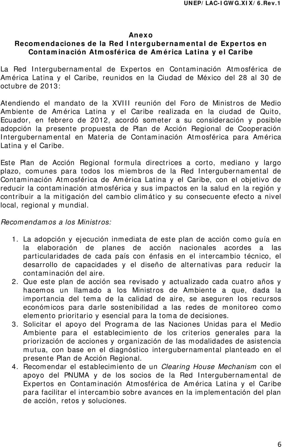 realizada en la ciudad de Quito, Ecuador, en febrero de 2012, acordó someter a su consideración y posible adopción la presente propuesta de Plan de Acción Regional de Cooperación Intergubernamental