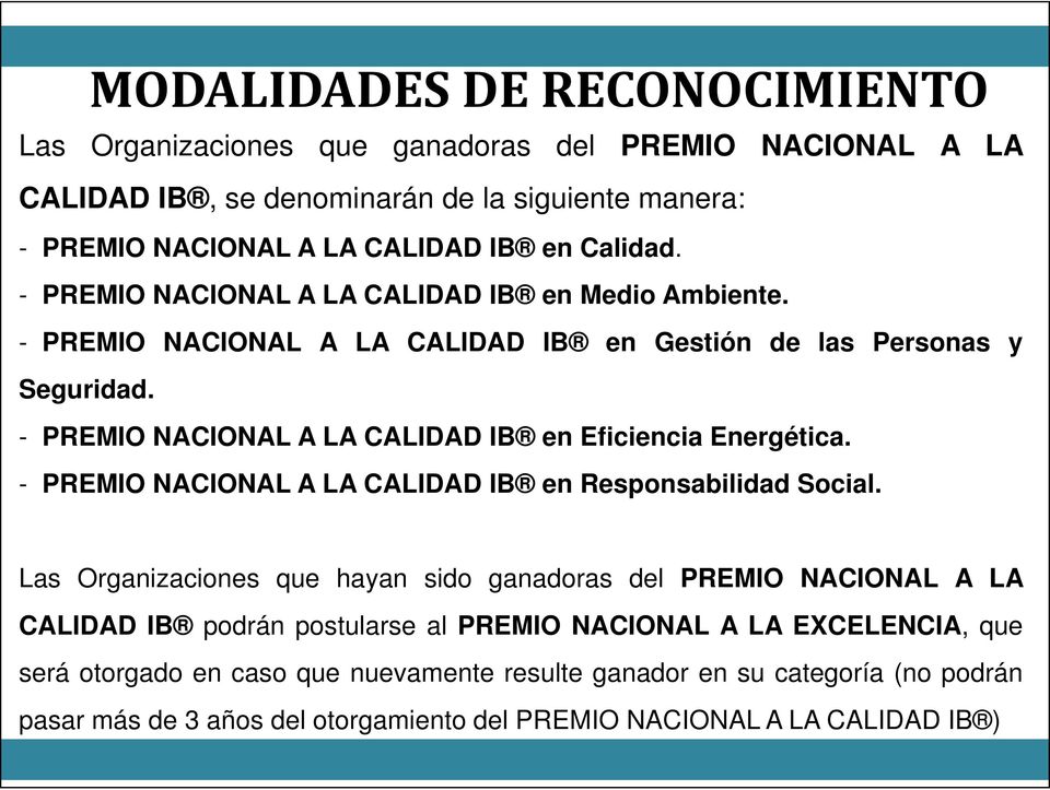 - PREMIO NACIONAL A LA CALIDAD IB en Eficiencia Energética. - PREMIO NACIONAL CO A LA CALIDAD IB en Responsabilidad sab Social.
