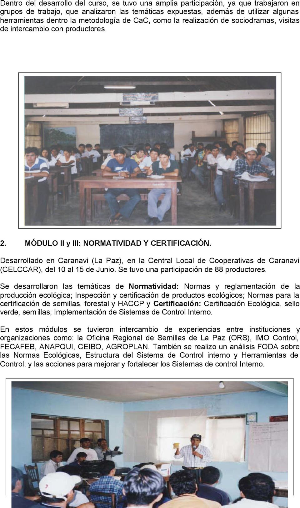 Desarrollado en Caranavi (La Paz), en la Central Local de Cooperativas de Caranavi (CELCCAR), del 10 al 15 de Junio. Se tuvo una participación de 88 productores.