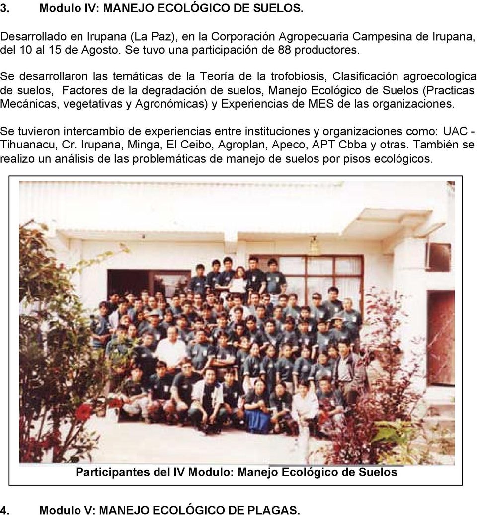 vegetativas y Agronómicas) y Experiencias de MES de las organizaciones. Se tuvieron intercambio de experiencias entre instituciones y organizaciones como: UAC - Tihuanacu, Cr.