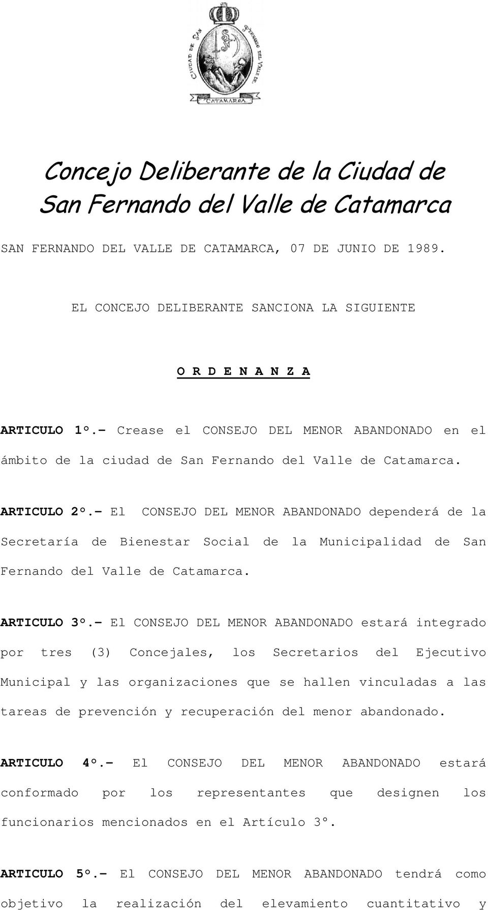 - El CONSEJO DEL MENOR ABANDONADO dependerá de la Secretaría de Bienestar Social de la Municipalidad de San Fernando del Valle de Catamarca. ARTICULO 3.