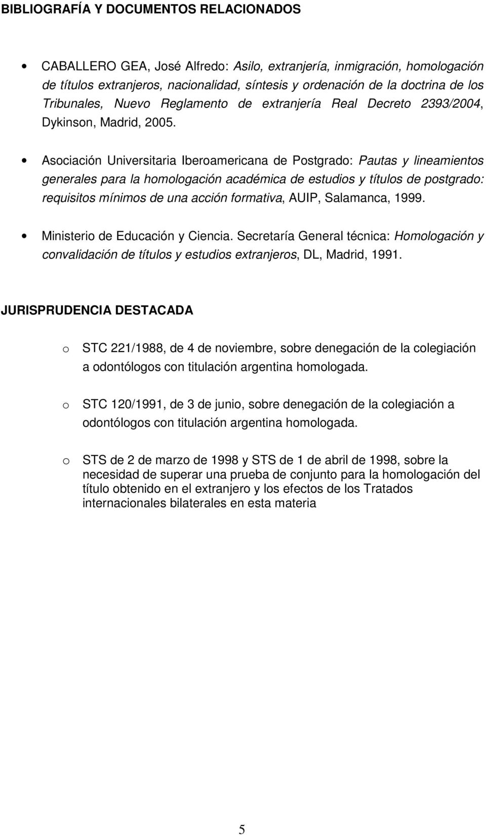 Asociación Universitaria Iberoamericana de Postgrado: Pautas y lineamientos generales para la homologación académica de estudios y títulos de postgrado: requisitos mínimos de una acción formativa,
