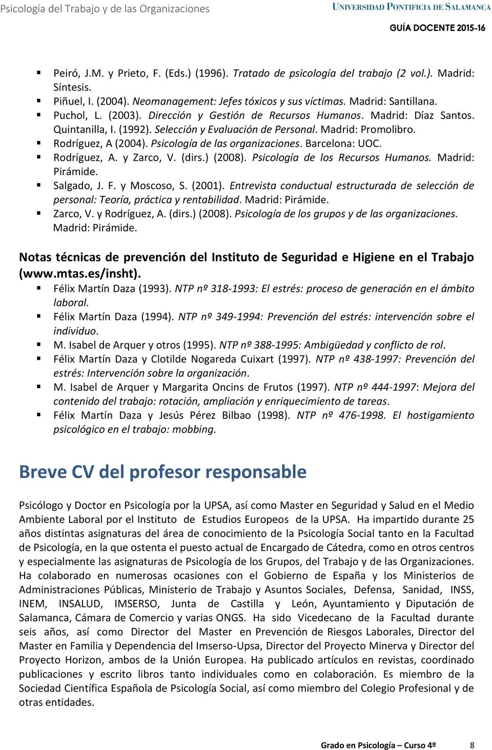 Psicología de las organizaciones. Barcelona: UOC. Rodríguez, A. y Zarco, V. (dirs.) (2008). Psicología de los Recursos Humanos. Madrid: Pirámide. Salgado, J. F. y Moscoso, S. (2001).