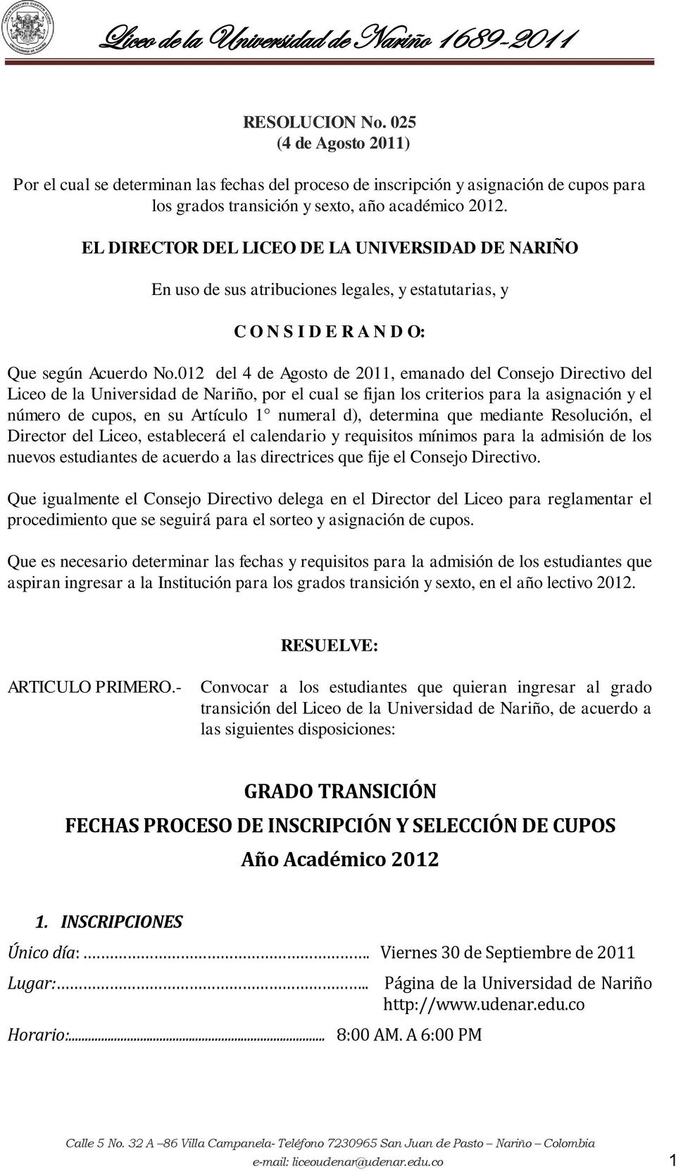 012 del 4 de Agosto de 2011, emanado del Consejo Directivo del Liceo de la Universidad de Nariño, por el cual se fijan los criterios para la asignación y el número de cupos, en su Artículo 1 numeral