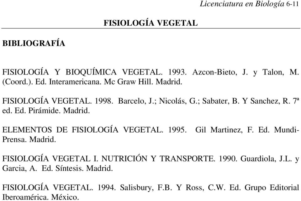 Pirámide. Madrid. ELEMENTOS DE. 1995. Gil Martinez, F. Ed. Mundi- Prensa. Madrid. I. NUTRICIÓN Y TRANSPORTE. 1990.