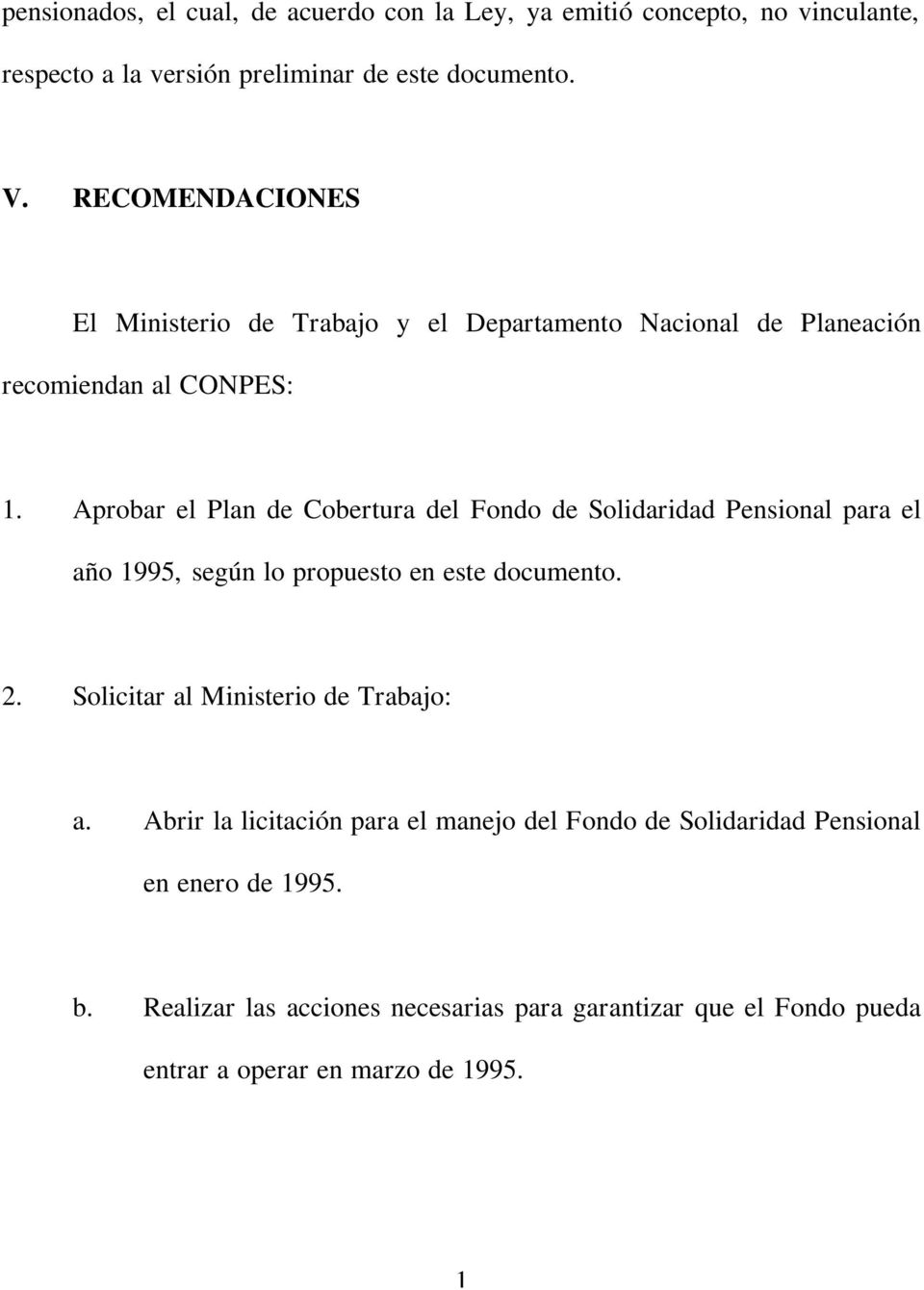 Aprobar el Plan de Cobertura del Fondo de Solidaridad Pensional para el año 995, según lo propuesto en este documento. 2.