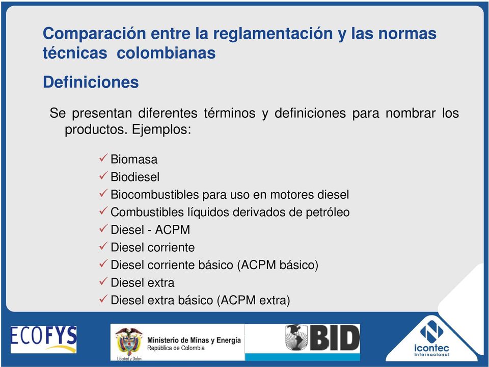 Ejemplos: Biomasa Biodiesel Biocombustibles para uso en motores diesel Combustibles líquidos