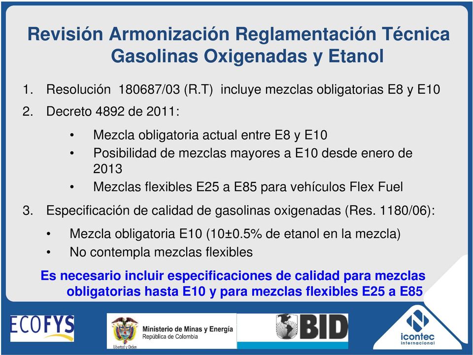 para vehículos Flex Fuel 3. Especificación de calidad de gasolinas oxigenadas (Res. 1180/06): Mezcla obligatoria E10 (10±0.