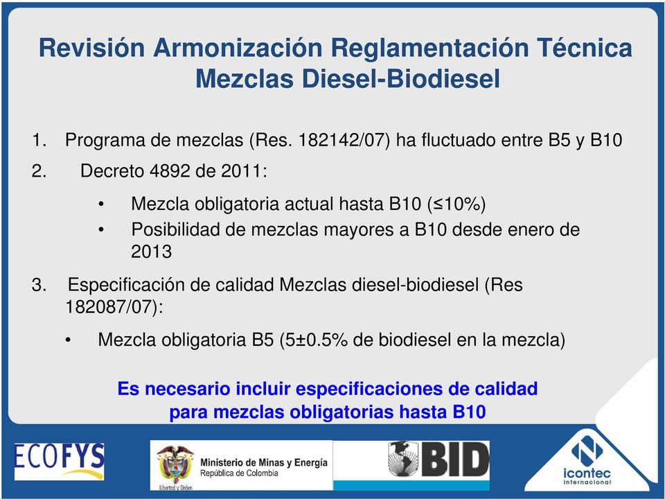 Decreto 4892 de 2011: Mezcla obligatoria actual hasta B10 ( 10%) Posibilidad de mezclas mayores a B10 desde enero de