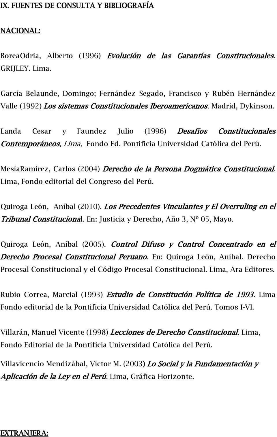 Landa Cesar y Faundez Julio (1996) Desafíos Constitucionales Contemporáneos, Lima, Fondo Ed. Pontificia Universidad Católica del Perú.