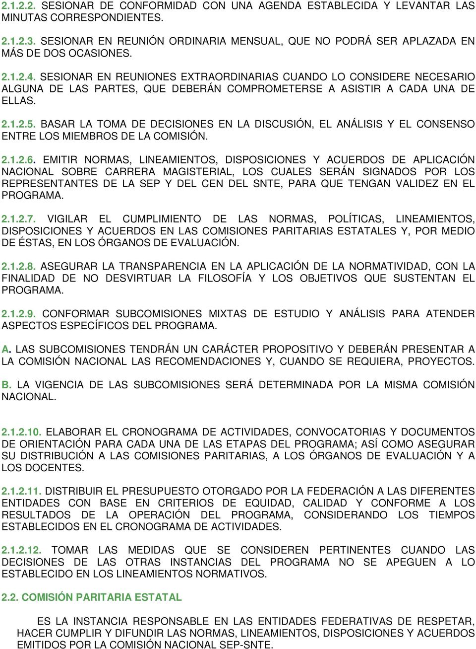 BASAR LA TOMA DE DECISIONES EN LA DISCUSIÓN, EL ANÁLISIS Y EL CONSENSO ENTRE LOS MIEMBROS DE LA COMISIÓN. 2.1.2.6.