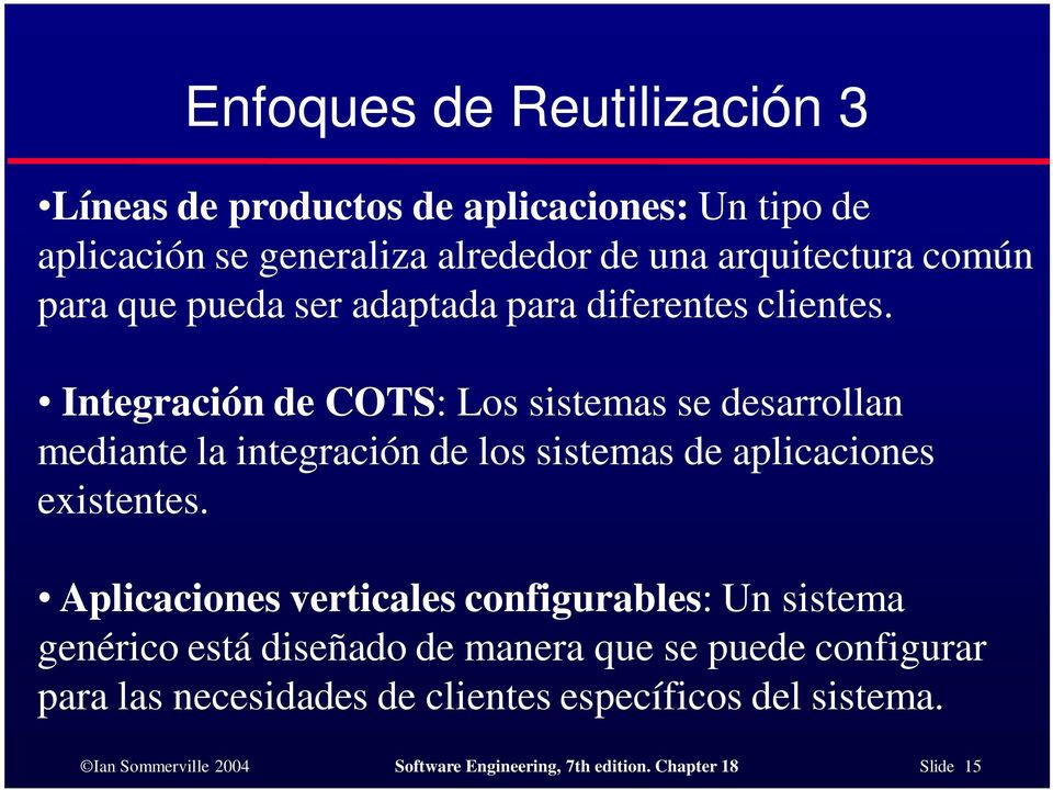 Integración de COTS: Los sistemas se desarrollan mediante la integración de los sistemas de aplicaciones existentes.