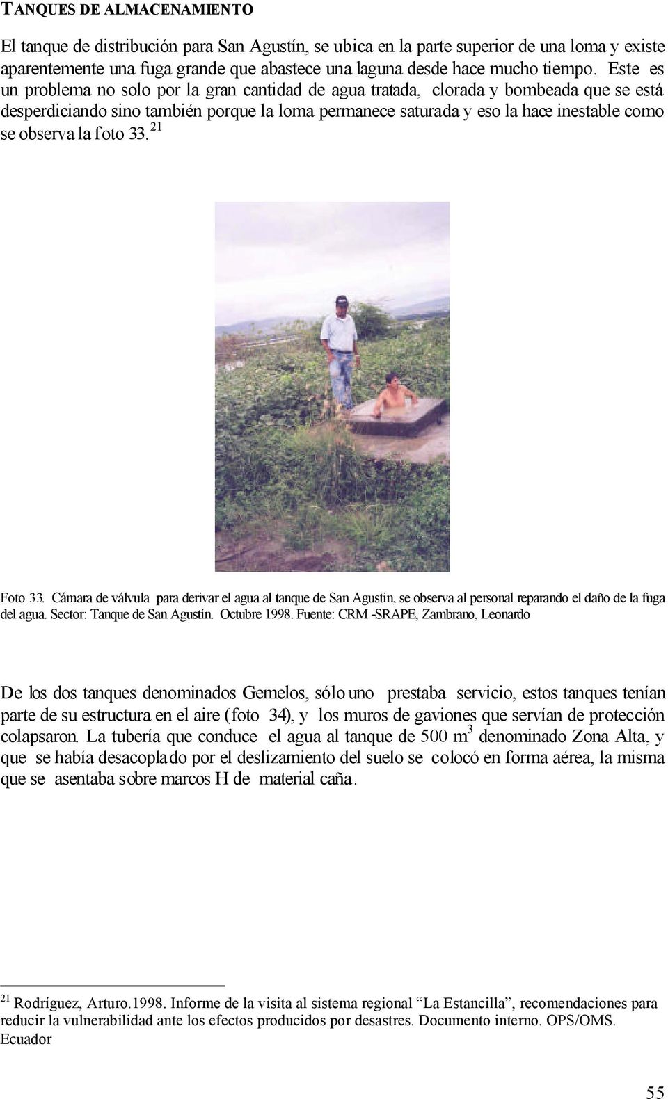 la foto 33. 21 Foto 33. Cámara de válvula para derivar el agua al tanque de San Agustin, se observa al personal reparando el daño de la fuga del agua. Sector: Tanque de San Agustín. Octubre 1998.