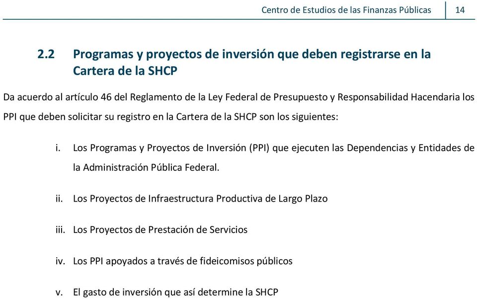 Los Programas y Proyectos de Inversión (PPI) que ejecuten las Dependencias y Entidades de la Administración Pública Federal. ii.