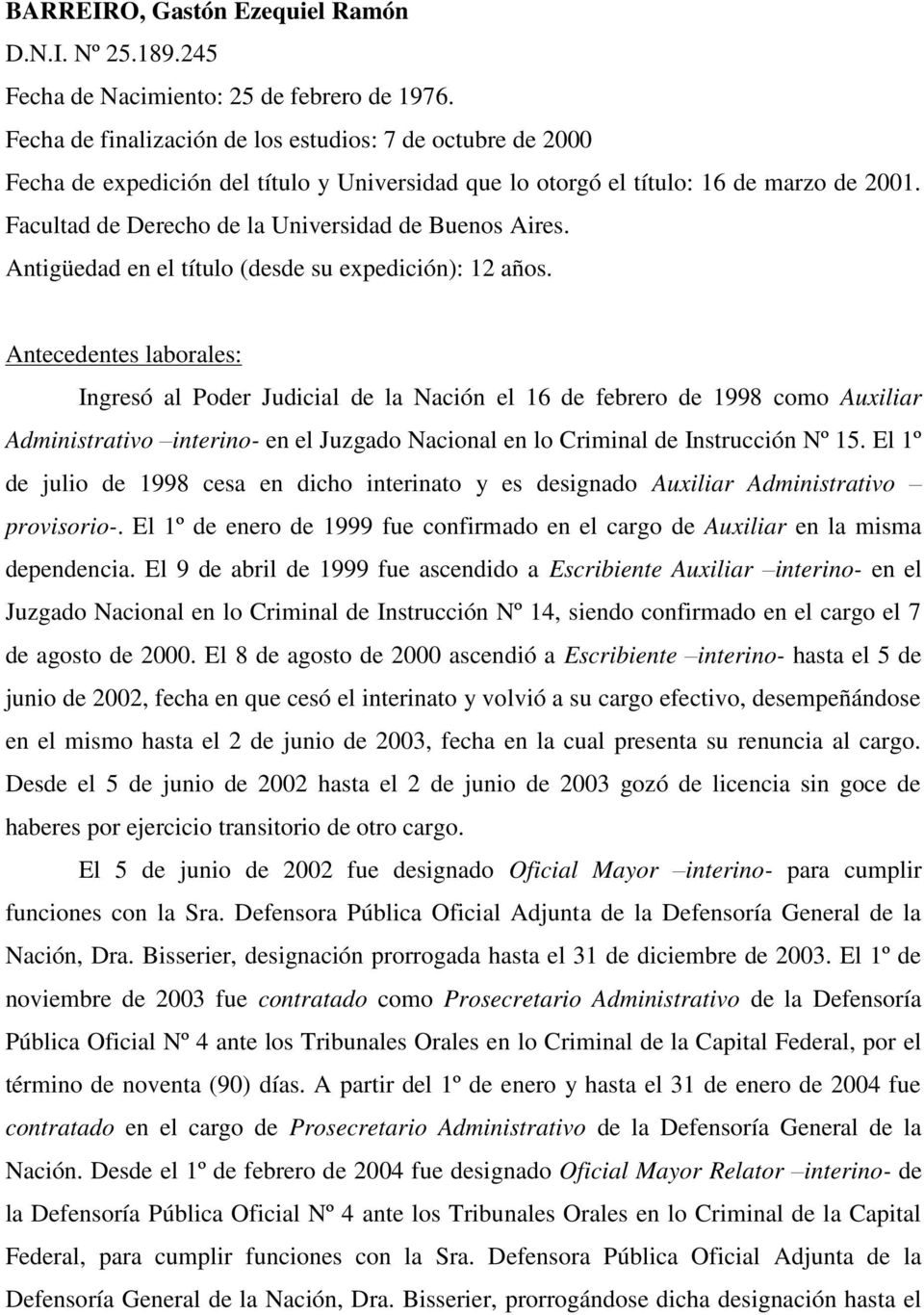 Facultad de Derecho de la Universidad de Buenos Aires. Antigüedad en el título (desde su expedición): 12 años.