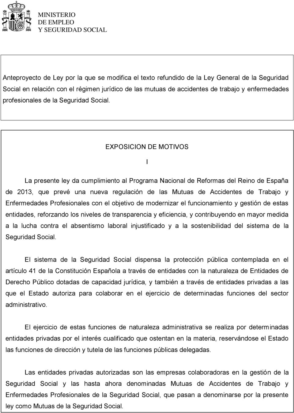 EXPOSICION DE MOTIVOS I La presente ley da cumplimiento al Programa Nacional de Reformas del Reino de España de 2013, que prevé una nueva regulación de las Mutuas de Accidentes de Trabajo y