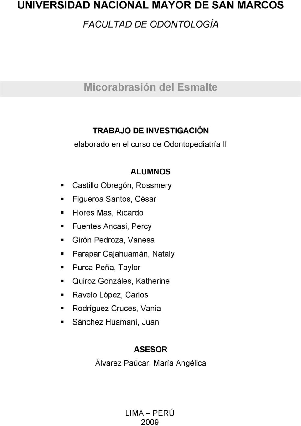 Ricardo Fuentes Ancasi, Percy Girón Pedroza, Vanesa Parapar Cajahuamán, Nataly Purca Peña, Taylor Quiroz Gonzáles,
