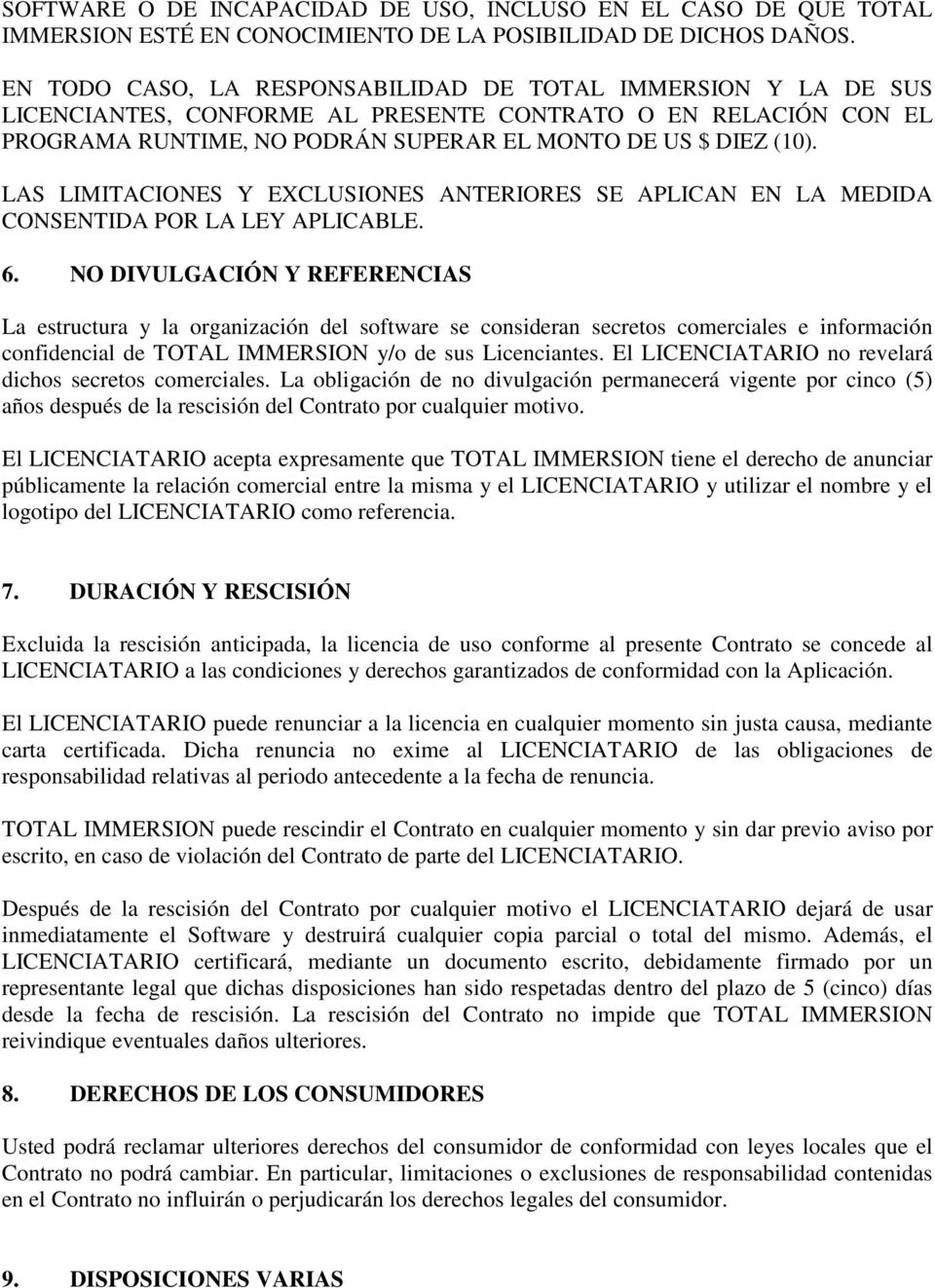 LAS LIMITACIONES Y EXCLUSIONES ANTERIORES SE APLICAN EN LA MEDIDA CONSENTIDA POR LA LEY APLICABLE. 6.