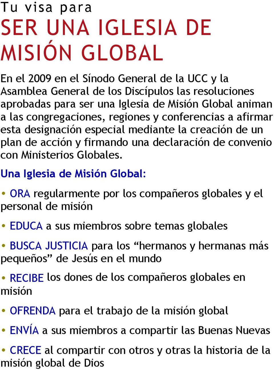 Una Iglesia de Misión Global: ORA regularmente por los compañeros globales y el personal de misión EDUCA a sus miembros sobre temas globales BUSCA JUSTICIA para los hermanos y hermanas más pequeños