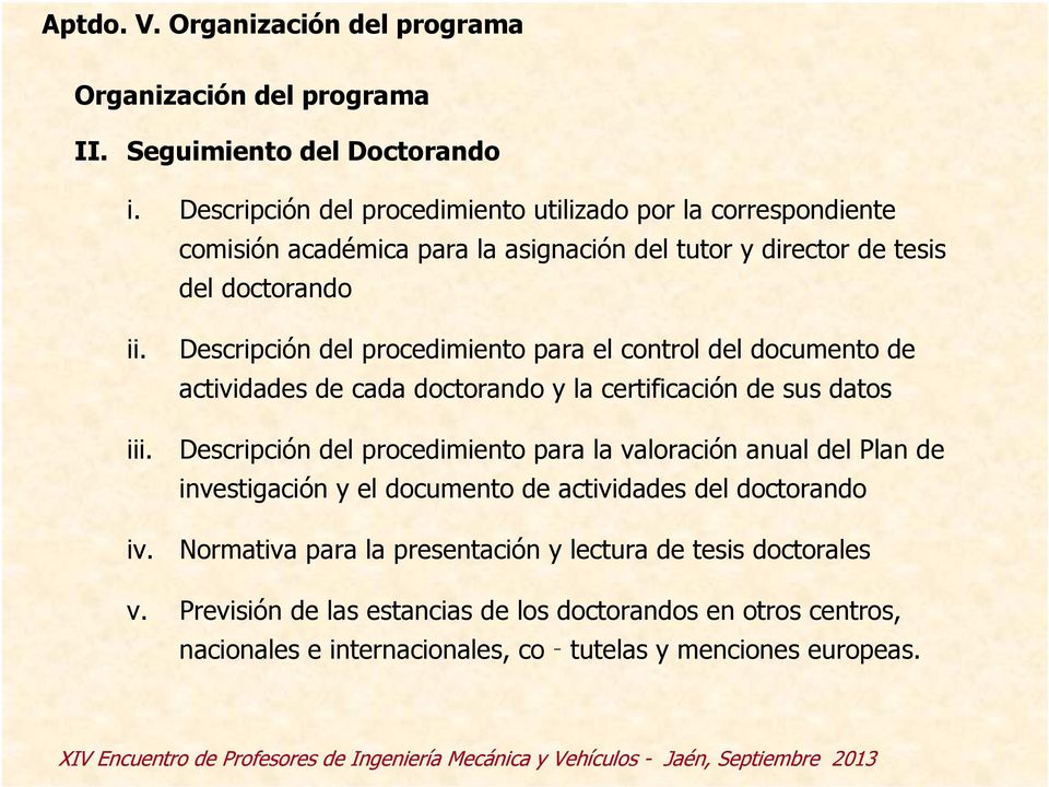 Descripción del procedimiento para el control del documento de actividades de cada doctorando y la certificación de sus datos Descripción del procedimiento para la valoración