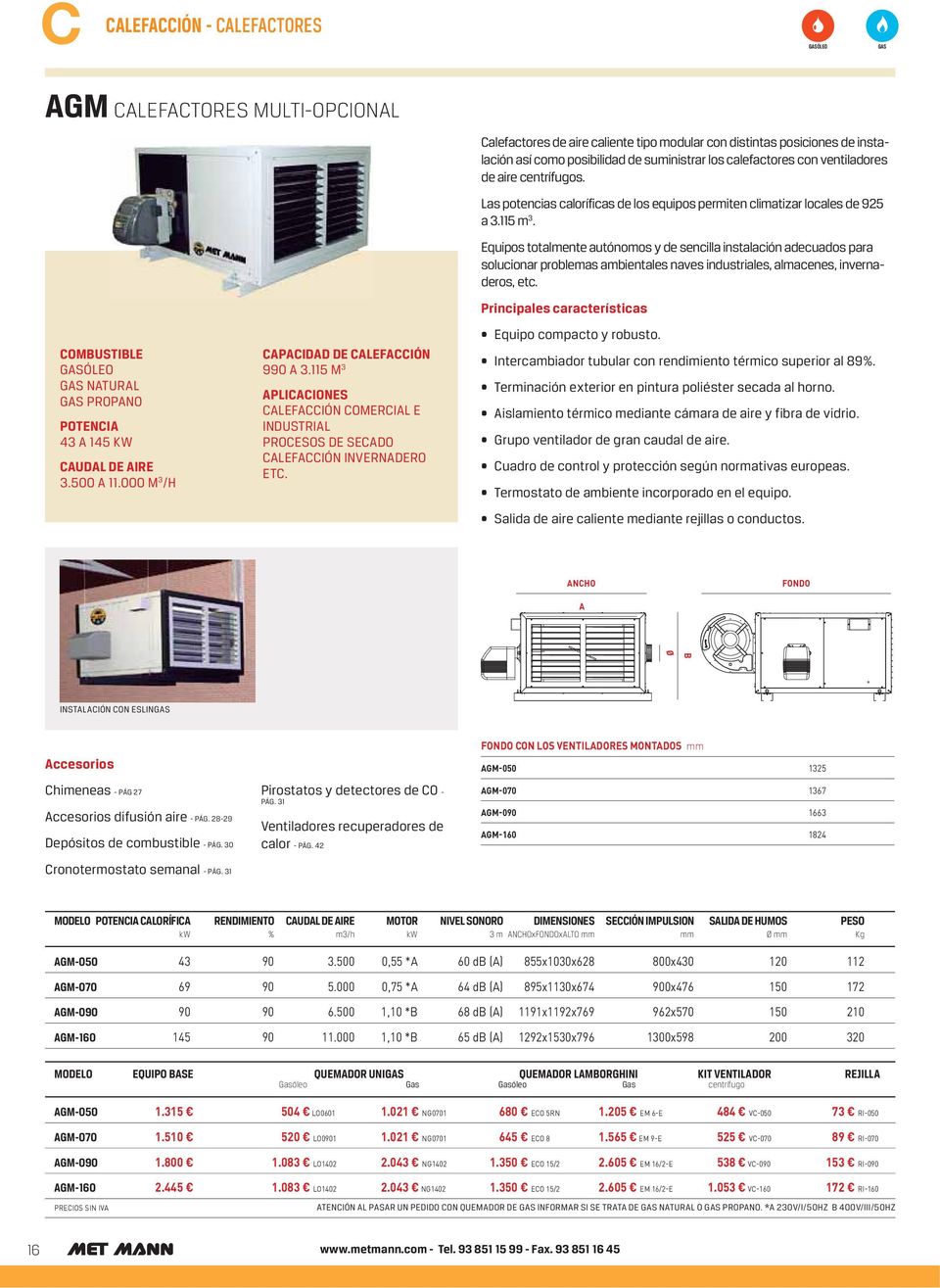 Calefactores de aire caliente tipo modular con distintas posiciones de instalación así como posibilidad de suministrar los calefactores con ventiladores de aire centrífugos.