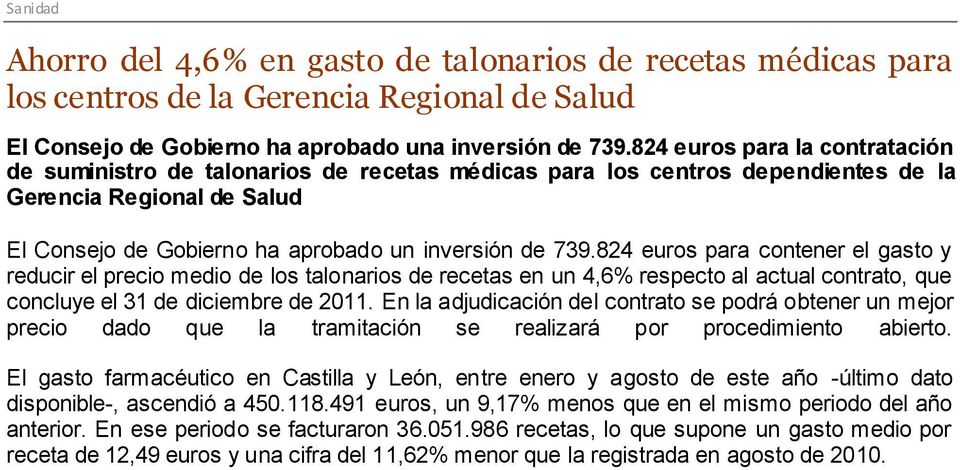 824 euros para contener el gasto y reducir el precio medio de los talonarios de recetas en un 4,6% respecto al actual contrato, que concluye el 31 de diciembre de 2011.