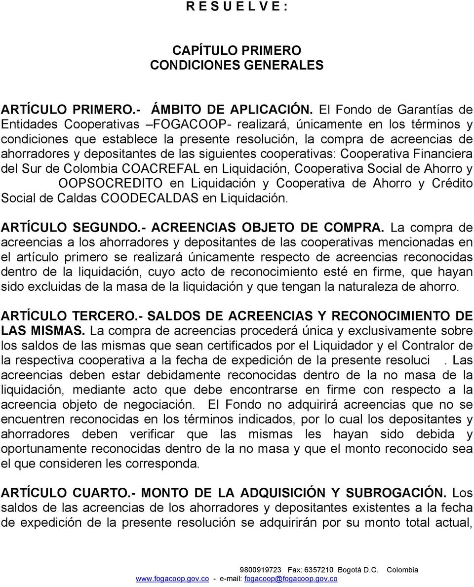 depositantes de las siguientes cooperativas: Cooperativa Financiera del Sur de Colombia COACREFAL en Liquidación, Cooperativa Social de Ahorro y OOPSOCREDITO en Liquidación y Cooperativa de Ahorro y