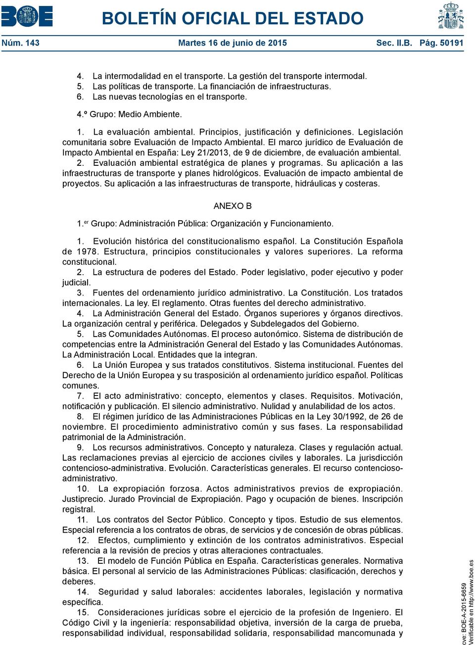 Legislación comunitaria sobre Evaluación de Impacto Ambiental. El marco jurídico de Evaluación de Impacto Ambiental en España: Ley 21/2013, de 9 de diciembre, de evaluación ambiental. 2. Evaluación ambiental estratégica de planes y programas.
