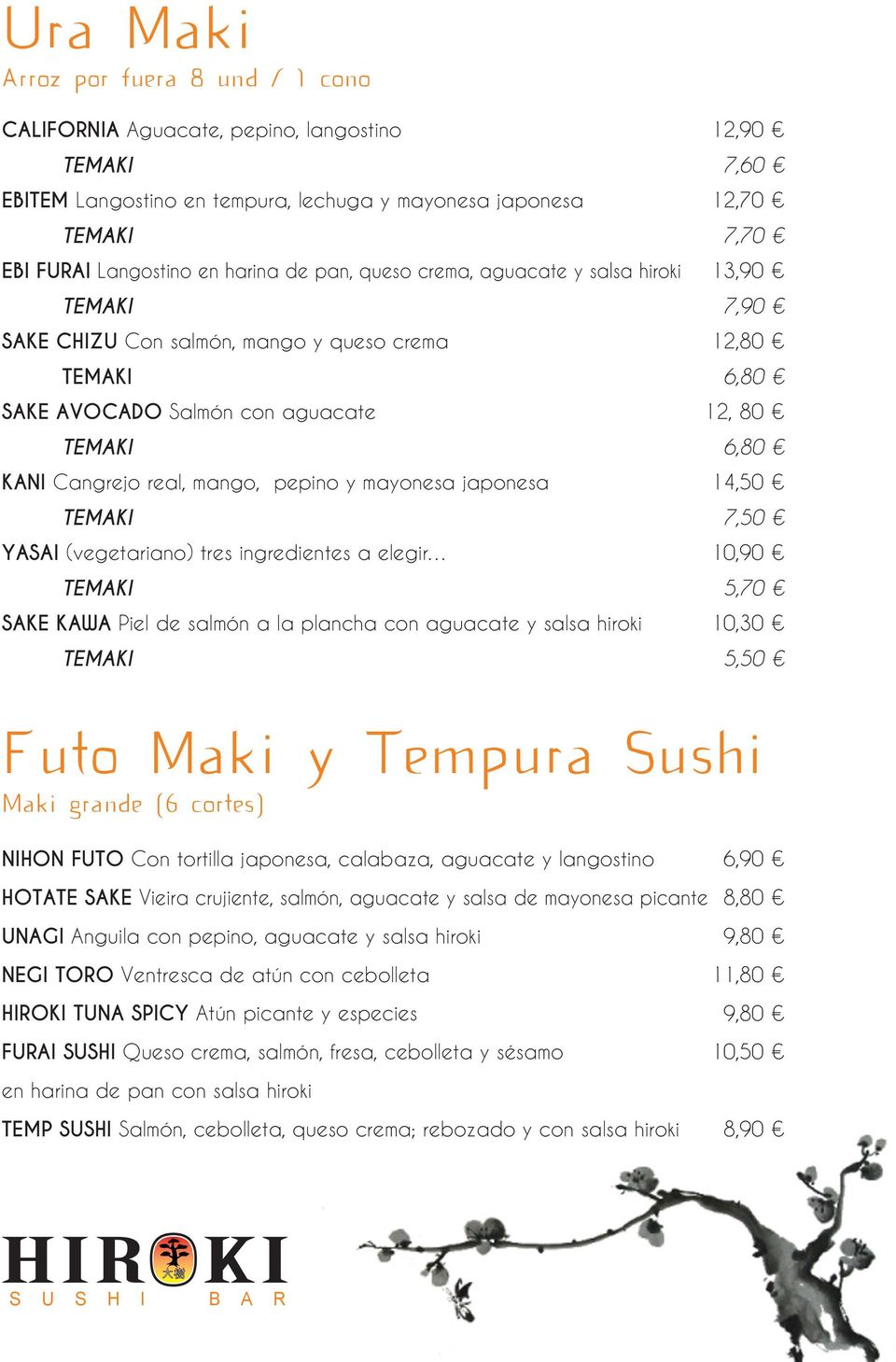KAWA Piel de salmón a la plancha con aguacate y salsa hiroki 12,90 7,60 12,70 7,70 13,90 7,90 12,80 12, 80 14,50 7,50 10,90 5,70 10,30 5,50 Futo Maki y Tempura Sushi Maki grande (6 cortes) NIHON FUTO