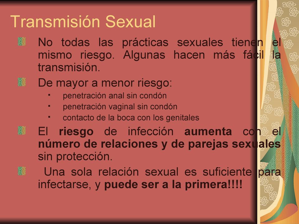 De mayor a menor riesgo: penetración anal sin condón penetración vaginal sin condón contacto de la boca