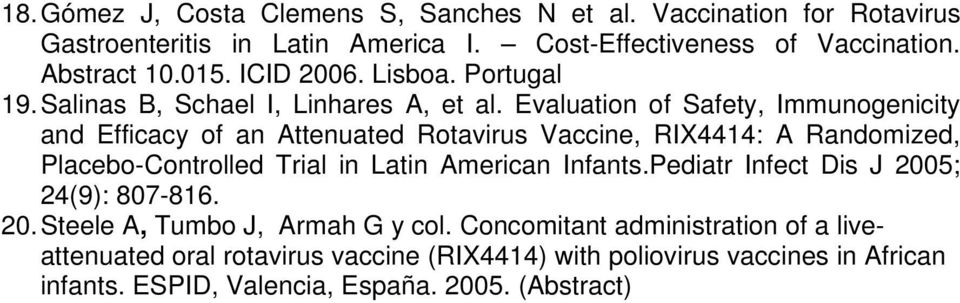 Evaluation of Safety, Immunogenicity and Efficacy of an Attenuated Rotavirus Vaccine, RIX4414: A Randomized, Placebo-Controlled Trial in Latin American Infants.