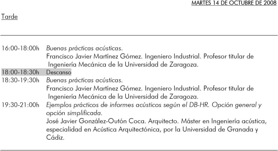 Francisco Javier Martínez Gómez. Ingeniero Industrial. Profesor titular de Ingeniería Mecánica de la Universidad de Zaragoza.