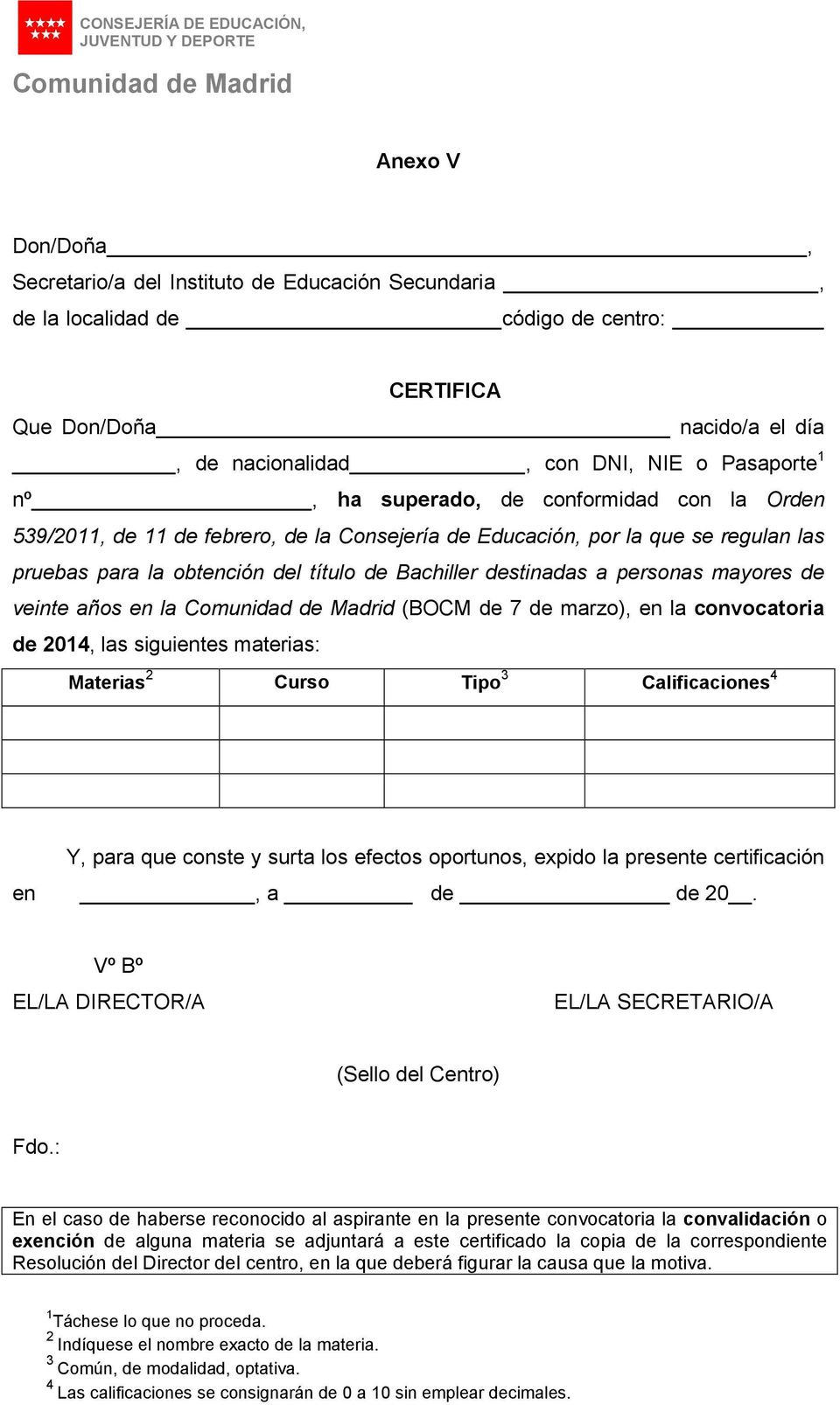 para la obtención del título de Bachiller destinadas a personas mayores de veinte años en la Comunidad de Madrid (BOCM de 7 de marzo), en la convocatoria de 2014, las siguientes materias: Materias 2