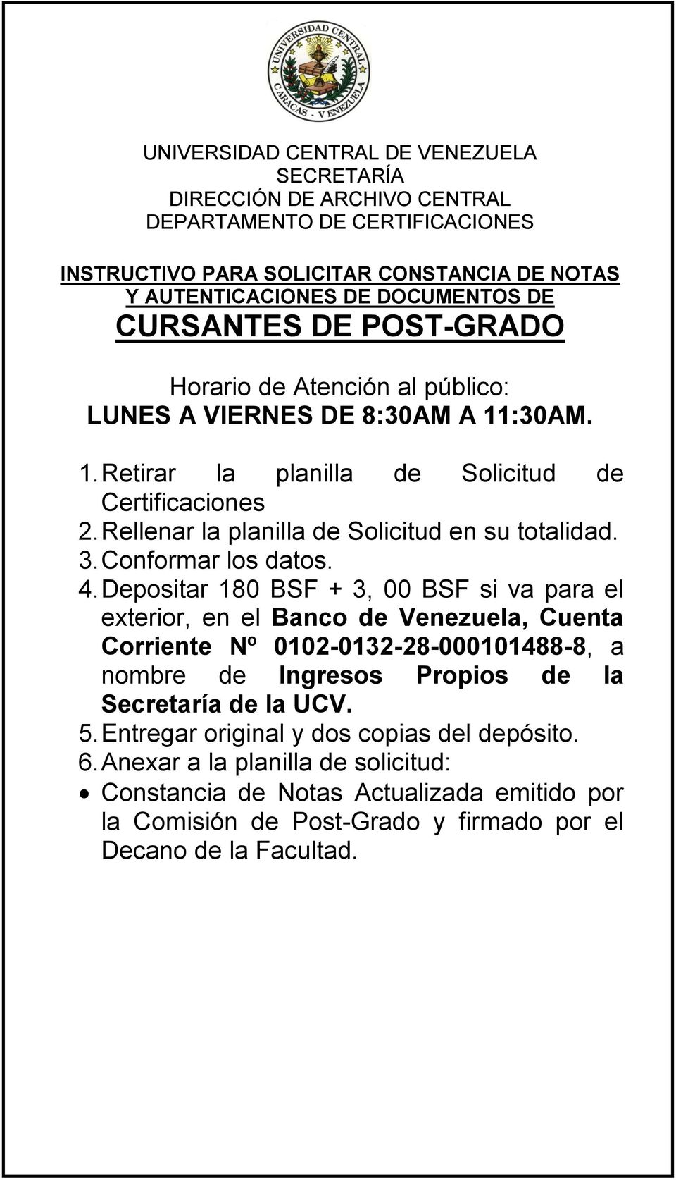 Depositar 180 BSF + 3, 00 BSF si va para el exterior, en el Banco de Venezuela, Cuenta Corriente Nº 0102-0132-28-000101488-8, a nombre de Ingresos Propios