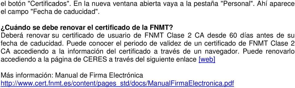 Puede conocer el periodo de validez de un certificado de FNMT Clase 2 CA accediendo a la información del certificado a través de un navegador.