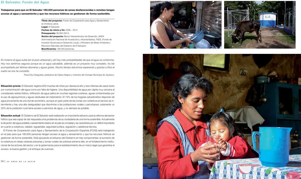 Título del proyecto: Fondo de Cooperación para Agua y Saneamiento en América Latina. Lugar: El Salvador. Fechas de inicio y fin: 2008 2015 Presupuesto: 56.664.330.
