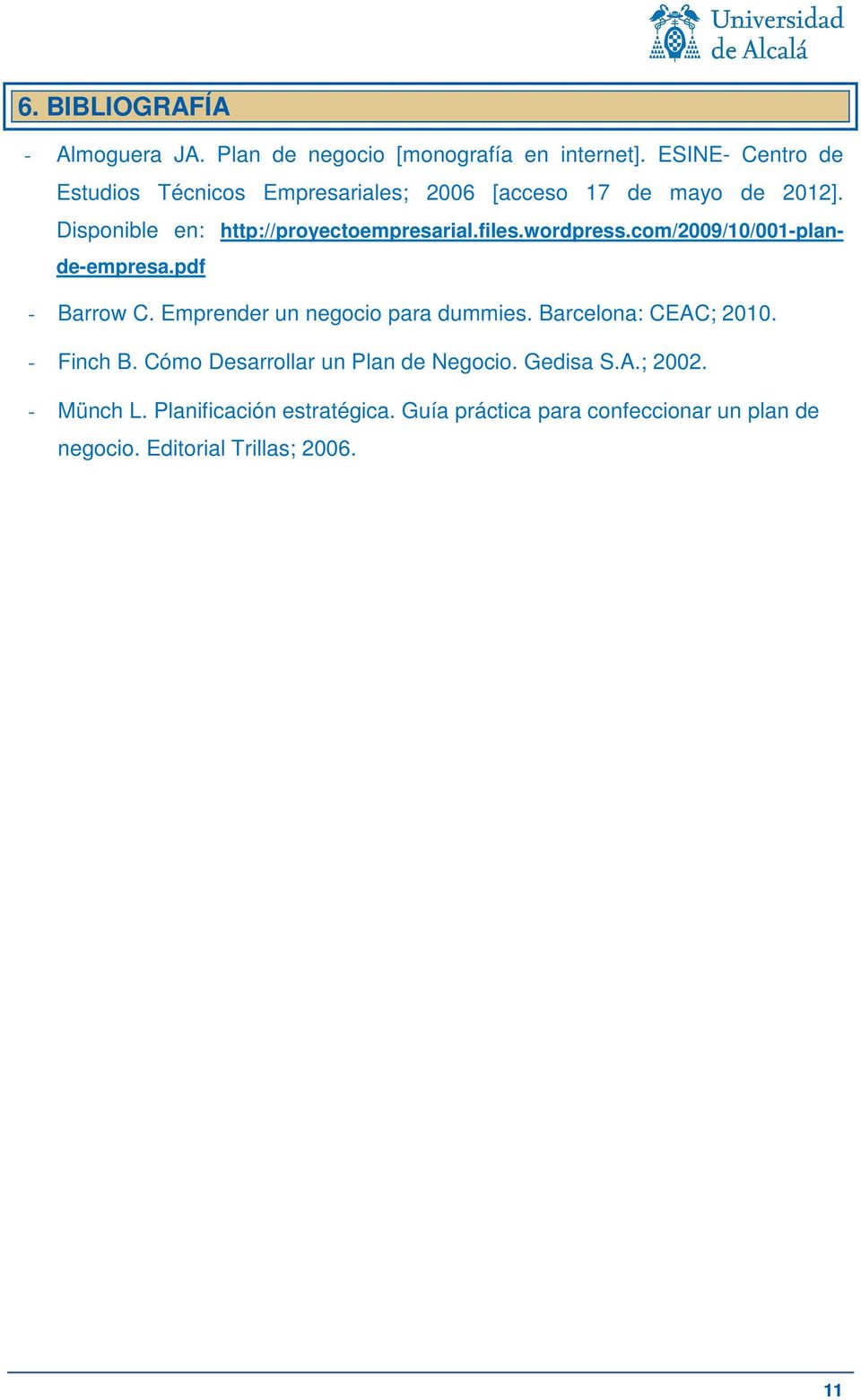 files.wordpress.com/2009/10/001-plande-empresa.pdf - Barrow C. Emprender un negocio para dummies. Barcelona: CEAC; 2010.
