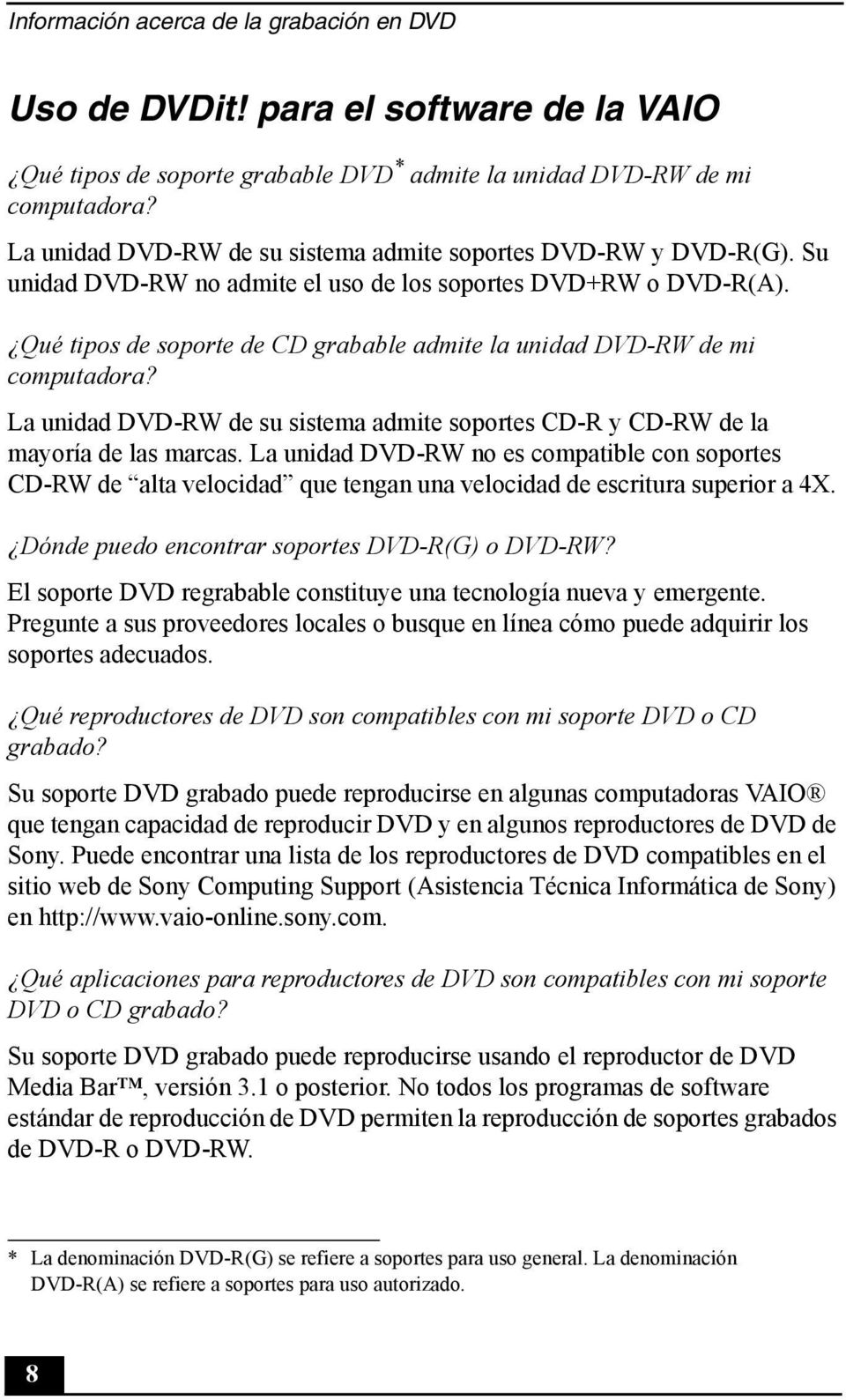 Qué tipos de soporte de CD grabable admite la unidad DVD-RW de mi computadora? La unidad DVD-RW de su sistema admite soportes CD-R y CD-RW de la mayoría de las marcas.