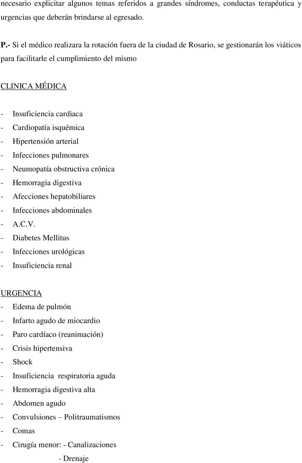 isquémica - Hipertensión arterial - Infecciones pulmonares - Neumopatía obstructiva crónica - Hemorragia digestiva - Afecciones hepatobiliares - Infecciones abdominales - A.C.V.