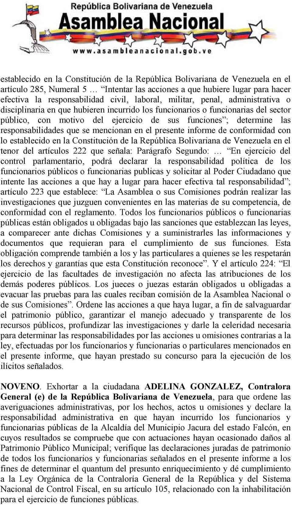 responsabilidades que se mencionan en el presente informe de conformidad con lo establecido en la Constitución de la República Bolivariana de Venezuela en el tenor del artículos 222 que señala: