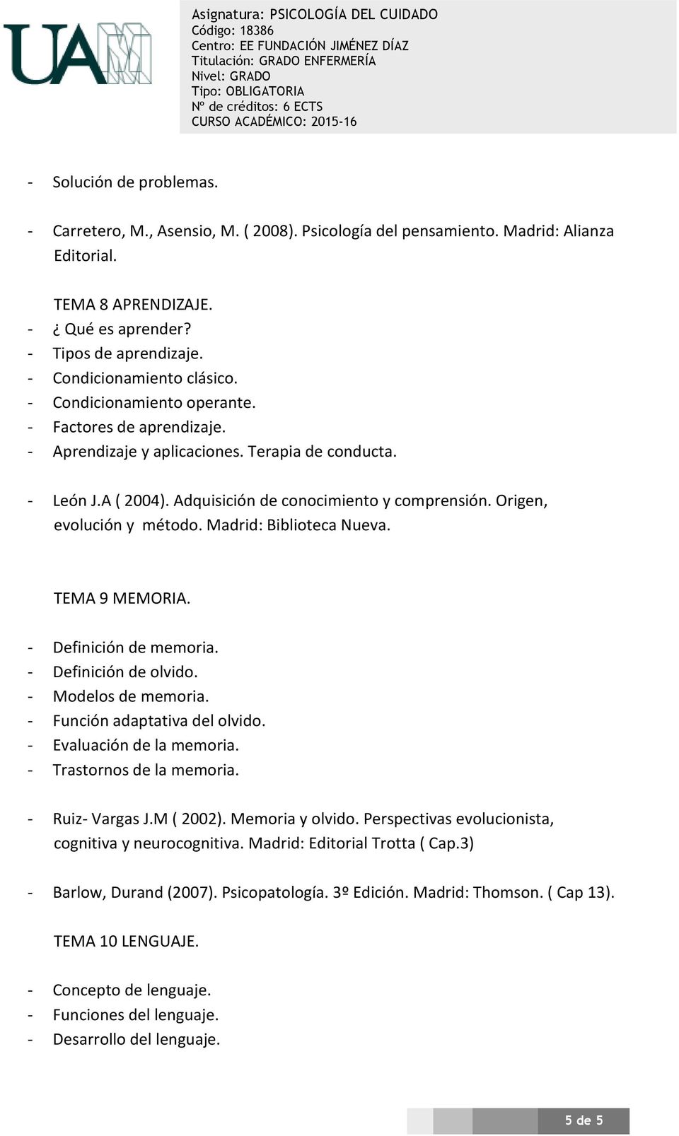 Origen, evolución y método. Madrid: Biblioteca Nueva. TEMA 9 MEMORIA. - Definición de memoria. - Definición de olvido. - Modelos de memoria. - Función adaptativa del olvido.