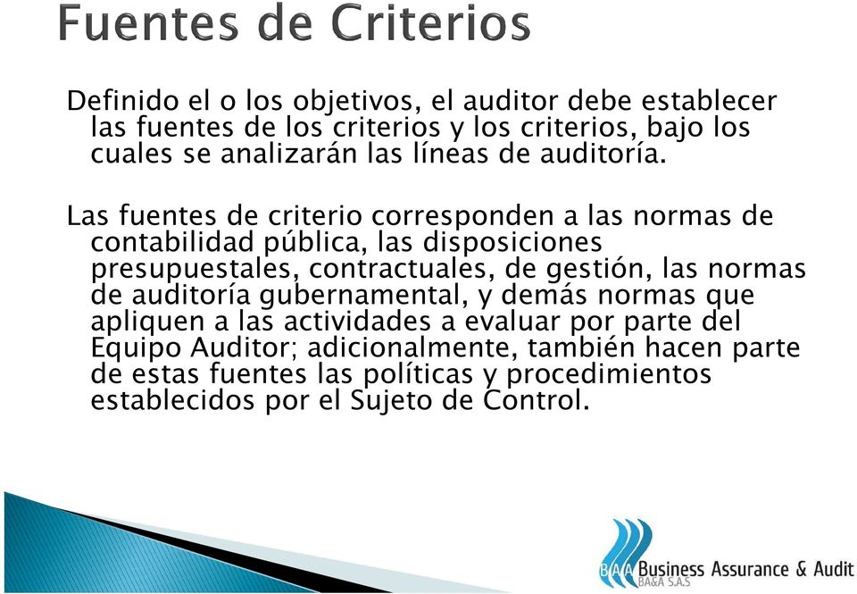 Las fuentes de criterio corresponden a las normas de contabilidad pública, las disposiciones presupuestales, contractuales, de