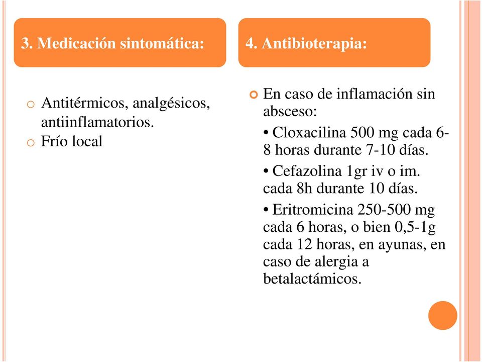 o Frío local En caso de inflamación sin absceso: Cloxacilina 500 mg cada 6-8 horas