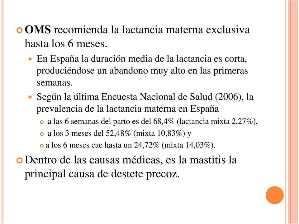 Según la última Encuesta Nacional de Salud (2006), la prevalencia de la lactancia materna en España a las 6 semanas del parto es