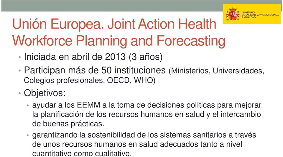 (Ministerios, Universidades, Colegios profesionales, OECD, WHO) Objetivos: ayudar a los EEMM a la toma de decisiones políticas