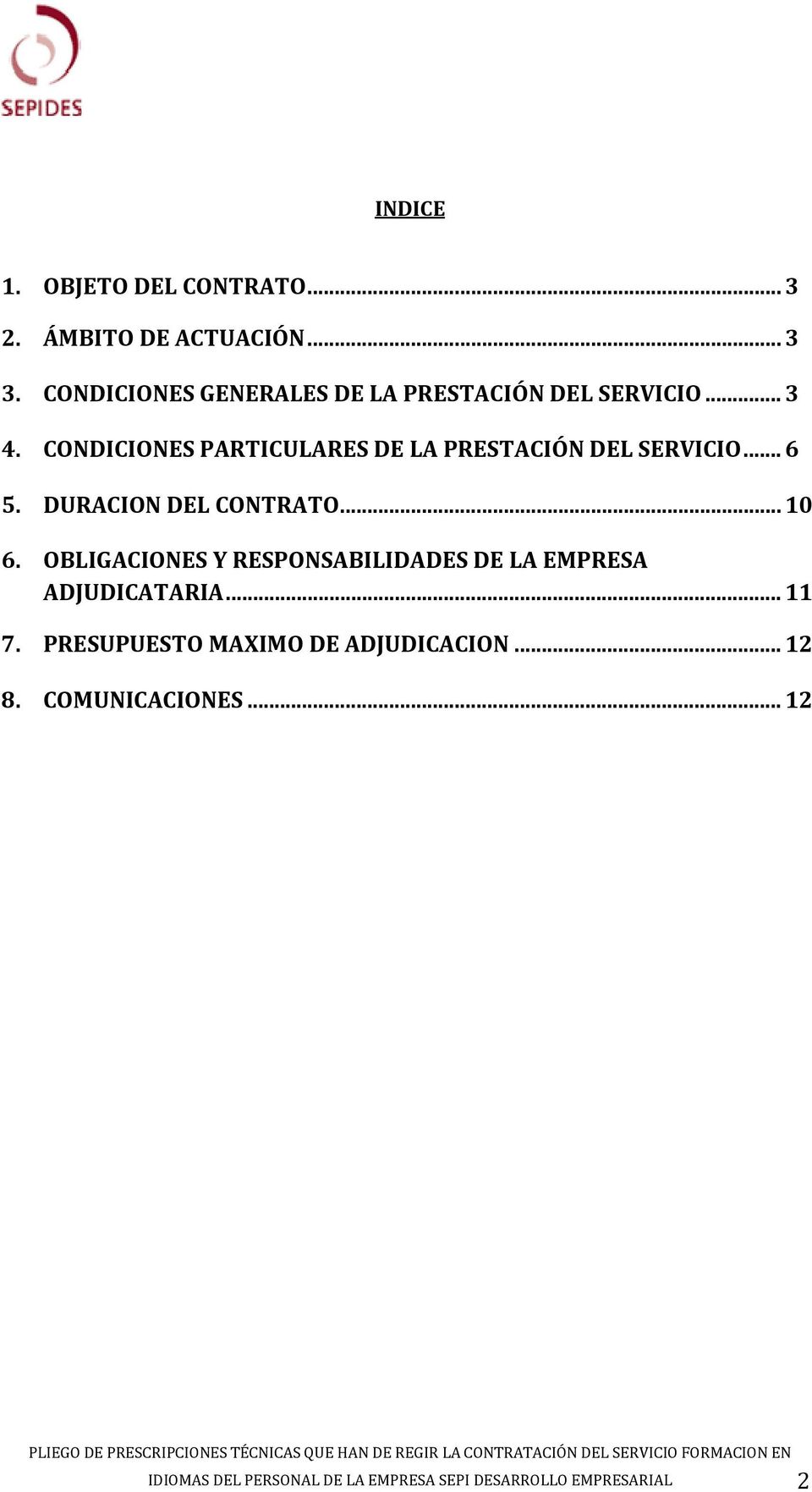 CONDICIONES PARTICULARES DE LA PRESTACIÓN DEL SERVICIO... 6 5. DURACION DEL CONTRATO... 10 6.