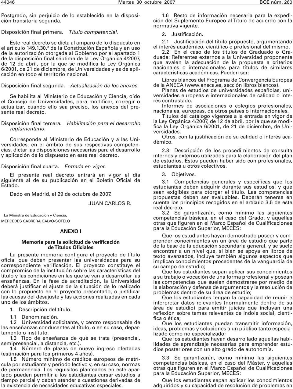 ª de la Constitución Española y en uso de la autorización otorgada al Gobierno por el apartado 1 de la disposición final séptima de la Ley Orgánica 4/2007, de 12 de abril, por la que se modifica la