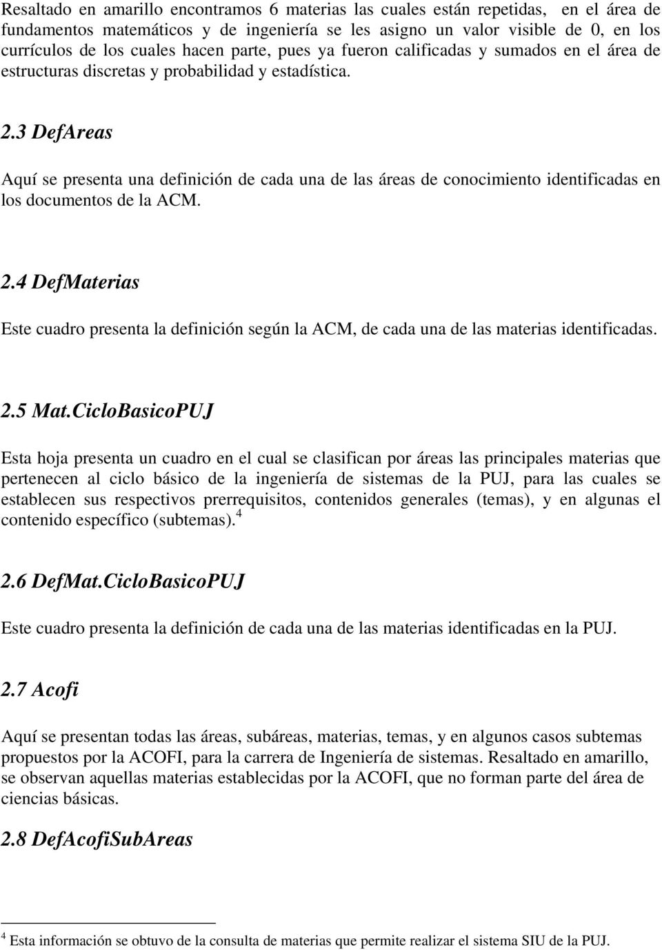 3 DefAreas Aquí se presenta una definición de cada una de las áreas de conocimiento identificadas en los documentos de la ACM. 2.