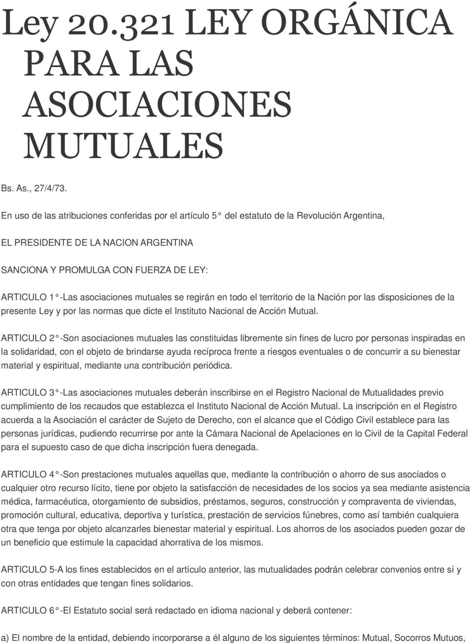 asociaciones mutuales se regirán en todo el territorio de la Nación por las disposiciones de la presente Ley y por las normas que dicte el Instituto Nacional de Acción Mutual.