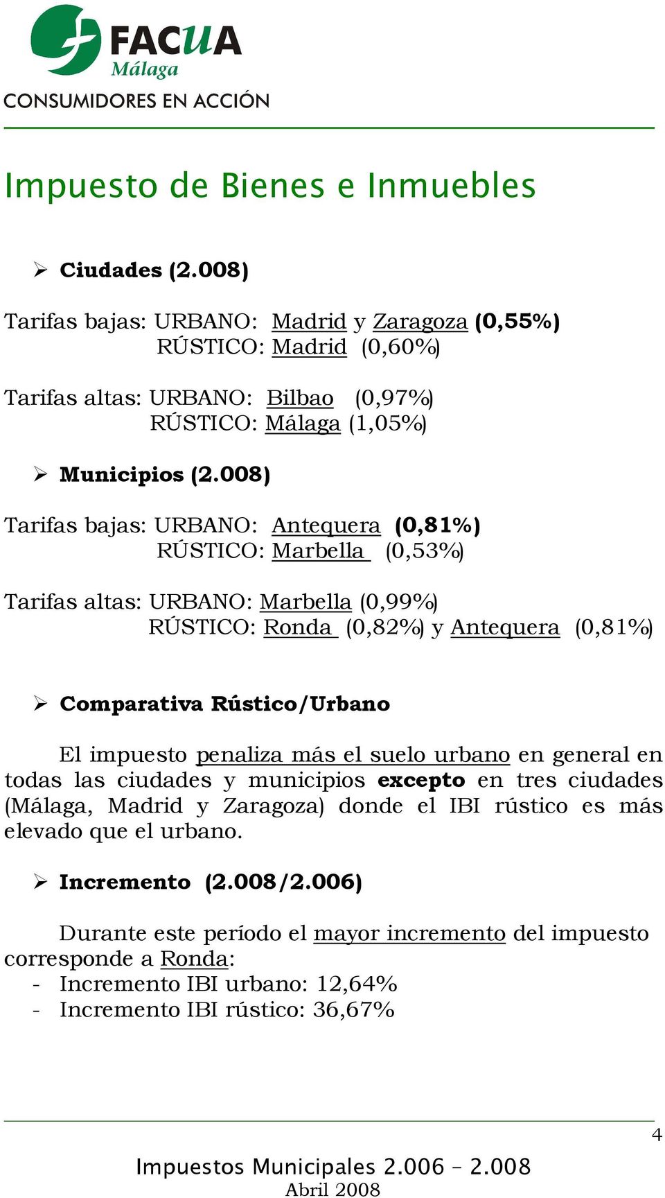 008) Tarifas bajas: URBANO: Antequera (0,81%) RÚSTICO: Marbella (0,53%) Tarifas altas: URBANO: Marbella (0,99%) RÚSTICO: Ronda (0,82%) y Antequera (0,81%) Comparativa Rústico/Urbano